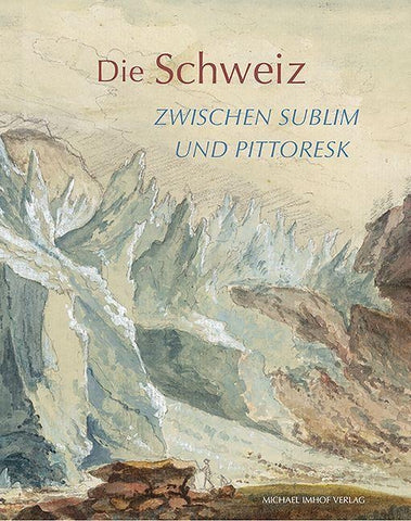 Die Schweiz zwischen sublim und pittoresk