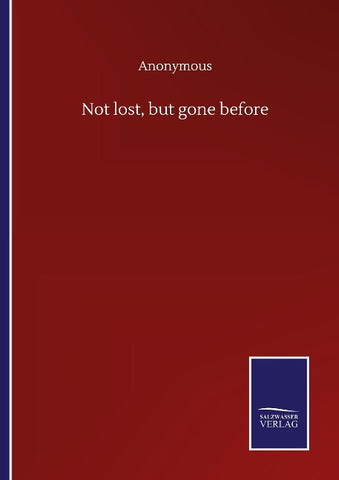 Not lost, but gone before