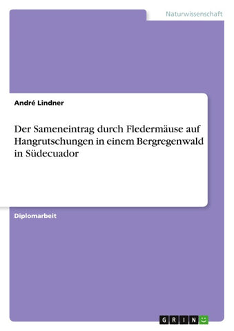 Der Sameneintrag durch Fledermäuse auf Hangrutschungen in einem Bergregenwald in Südecuador
