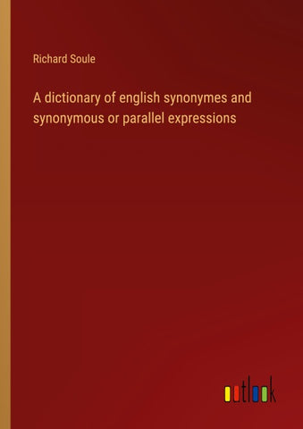 A dictionary of english synonymes and synonymous or parallel expressions