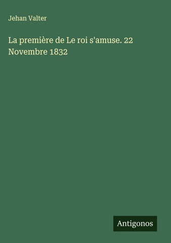 La première de Le roi s'amuse. 22 Novembre 1832