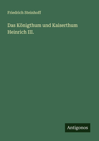 Das Königthum und Kaiserthum Heinrich III.