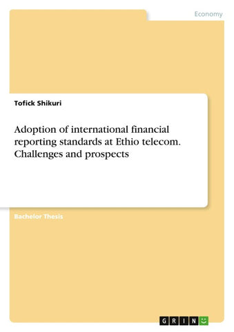 Adoption of international financial reporting standards at Ethio telecom. Challenges and prospects