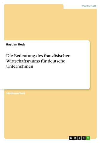 Die Bedeutung des französischen Wirtschaftsraums für deutsche Unternehmen