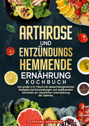 Arthrose und Entzündungshemmende Ernährung Kochbuch
