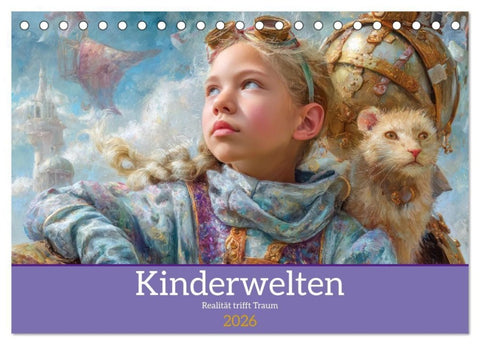 Kinderwelten - Realität trifft Traum (Tischkalender 2026 DIN A5 quer), CALVENDO Monatskalender