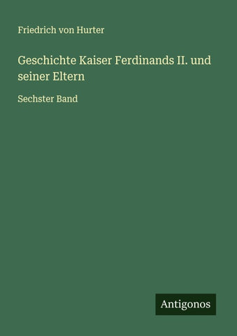 Geschichte Kaiser Ferdinands II. und seiner Eltern