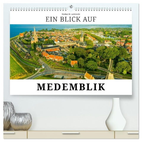 Ein Blick auf Medemblik (hochwertiger Premium Wandkalender 2026 DIN A2 quer), Kunstdruck in Hochglanz
