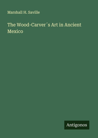 The Wood-Carver´s Art in Ancient Mexico