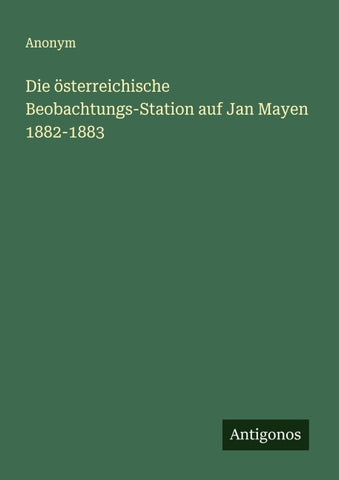 Die österreichische Beobachtungs-Station auf Jan Mayen 1882-1883