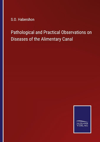 Pathological and Practical Observations on Diseases of the Alimentary Canal
