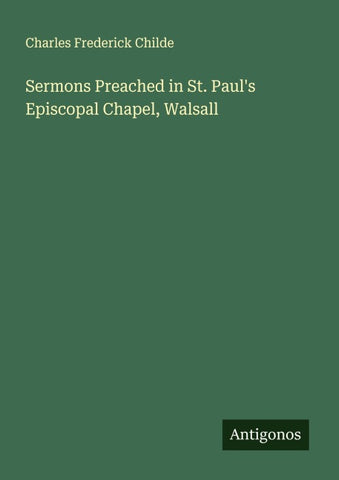 Sermons Preached in St. Paul's Episcopal Chapel, Walsall