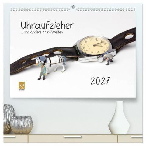 Uhraufzieher... und andere Mini-Welten (hochwertiger Premium Wandkalender 2027 DIN A2 quer), Kunstdruck in Hochglanz
