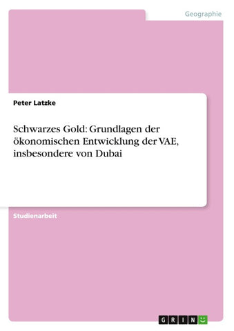 Schwarzes Gold: Grundlagen der ökonomischen Entwicklung der VAE, insbesondere von Dubai