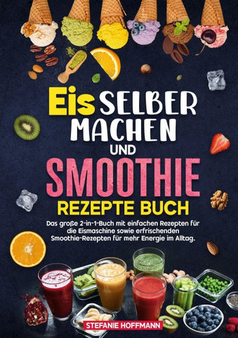 Eis selber machen und Smoothie Rezepte Buch