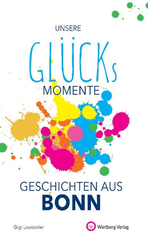 Unsere Glücksmomente - Geschichten aus Bonn
