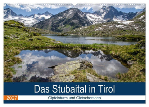 Das Stubaital in Tirol - Gipfelsturm und Gletscherseen (Wandkalender 2027 DIN A2 quer), CALVENDO Monatskalender