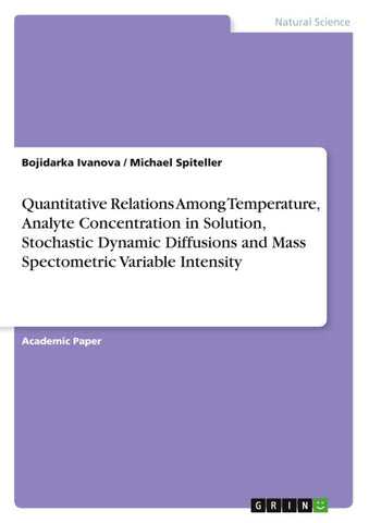 Quantitative Relations Among Temperature, Analyte Concentration in Solution, Stochastic Dynamic Diffusions and Mass Spectometric Variable Intensity