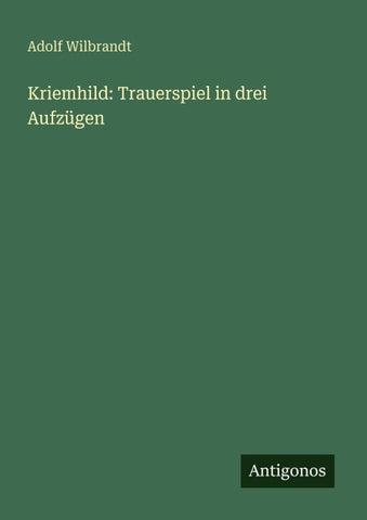 Kriemhild: Trauerspiel in drei Aufzügen