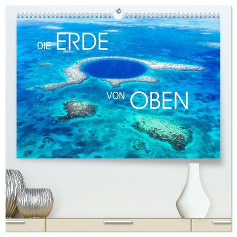 Die Erde von Oben - Earth from above (hochwertiger Premium Wandkalender 2027 DIN A2 quer), Kunstdruck in Hochglanz