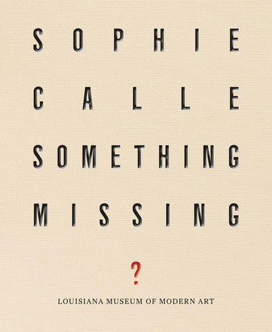 Sophie Calle: Something Missing?