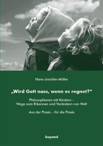 „Wird Gott nass, wenn es regnet?“