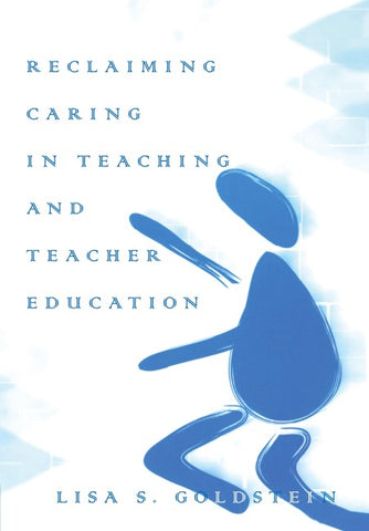 Reclaiming Caring in Teaching and Teacher Education