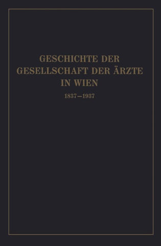 Geschichte der Gesellschaft der Ärzte in Wien 1837–1937