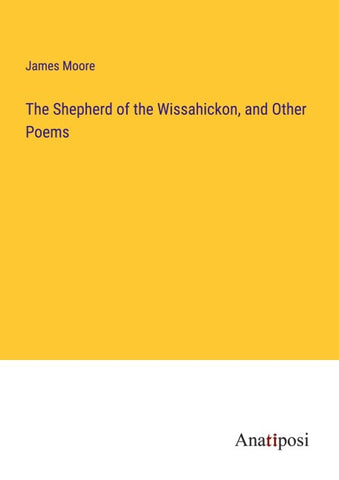 The Shepherd of the Wissahickon, and Other Poems
