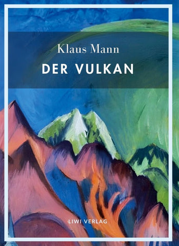Klaus Mann: Der Vulkan. Vollständige Neuausgabe