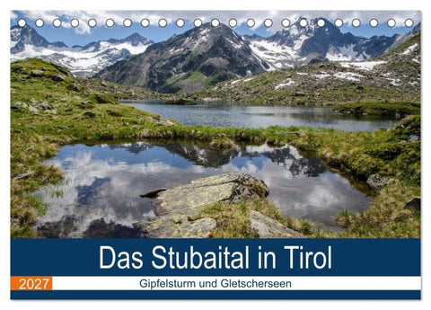 Das Stubaital in Tirol - Gipfelsturm und Gletscherseen (Tischkalender 2027 DIN A5 quer), CALVENDO Monatskalender