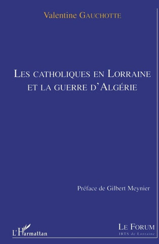 LES CATHOLIQUES EN LORRAINE ET LA GUERRE D'ALGERIE
