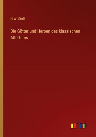 Die Götter und Heroen des klassischen Altertums