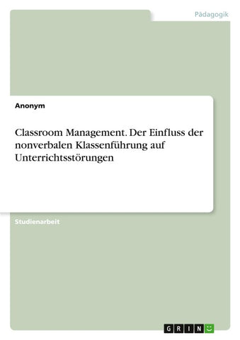 Classroom Management. Der Einfluss der nonverbalen Klassenführung auf Unterrichtsstörungen