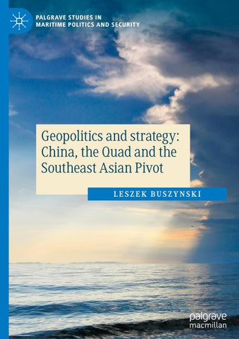 Geopolitics and strategy: China, the Quad and the Southeast Asian Pivot