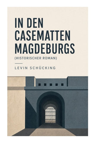 In den Casematten Magdeburgs (Historischer Roman)
