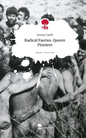 Radical Faeries.                                      Queere Pioniere. Life is a Story - story.one