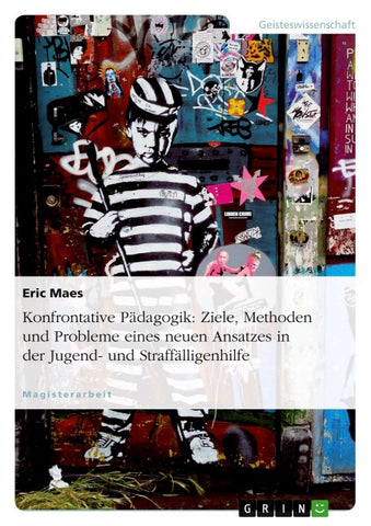 Konfrontative Pädagogik: Ziele, Methoden und Probleme eines neuen Ansatzes in der Jugend- und Straffälligenhilfe