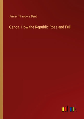 Genoa. How the Republic Rose and Fell