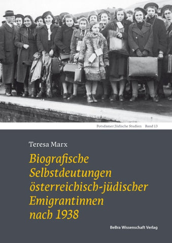 Biografische Selbstdeutungen österreichisch-jüdischer Emigrantinnen nach 1938