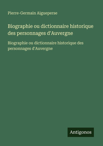 Biographie ou dictionnaire historique des personnages d'Auvergne