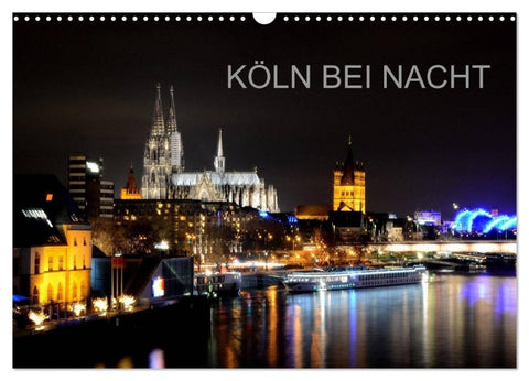 KÖLN BEI NACHT (Wandkalender 2027 DIN A3 quer), CALVENDO Monatskalender