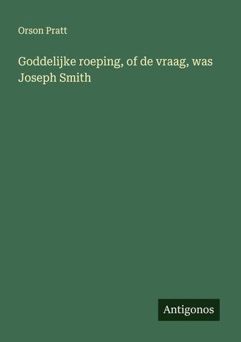 Goddelijke roeping, of de vraag, was Joseph Smith