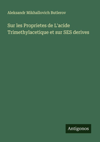 Sur les Proprietes de L'acide Trimethylacetique et sur SES derives
