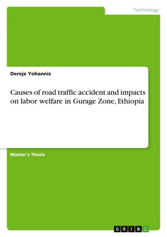Causes of road traffic accident and impacts on labor welfare in Gurage Zone, Ethiopia