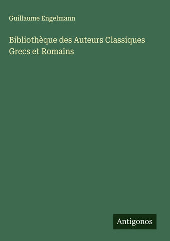 Bibliothèque des Auteurs Classiques Grecs et Romains