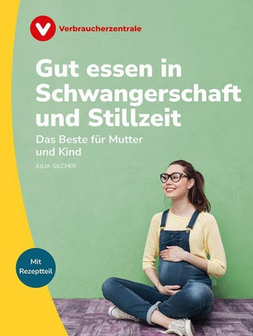 Gut essen in Schwangerschaft und Stillzeit