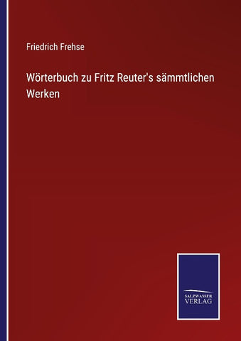 Wörterbuch zu Fritz Reuter's sämmtlichen Werken