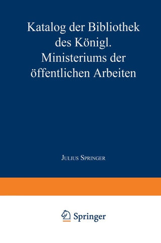 Katalog der Bibliothek des Königl. Ministeriums der Öffentlichen Arbeiten