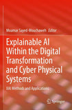 Explainable AI Within the Digital Transformation and Cyber Physical Systems